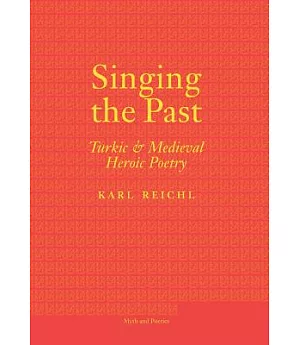 Singing the Past: Turkic and Medieval Heroic Poetry