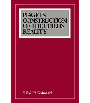 Piaget’s Construction of the Child’s Reality