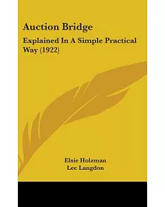 Auction Bridge: Explained in a Simple Practical Way