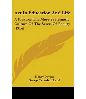 Art in Education and Life: A Plea for the More Systematic Culture of the Sense of Beauty