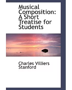 Musical Composition:: A Short Treatise for Students
