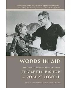 Words in Air: The Complete Correspondence Between Elizabeth Bishop and robert Lowell