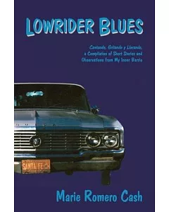 Lowrider Blues: Cantando, Gritando Y Llorando, a Compilation of Short Stories and Observations