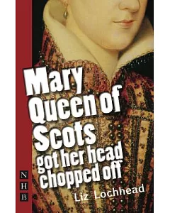 Mary Queen of Scots Got Her Head Chopped Off