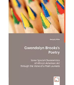 Gwendolyn Brooks’s Poetry: Some Special Charateristics of African-american Art Through the Verse of a Poet Laureate