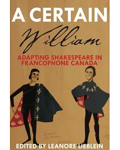 Certain William: Adapting Shakespeare in Francophone Canada