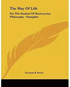 The Way of Life: For the Student of Rosicrucian Philosophy