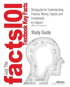 Cram101 Textbook Outlines To Accompany: Understanding Finance: Money, Capital, and Investments: Money, Capital, and Investments
