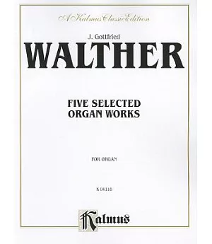 Five Selected Organ Works: For Organ: Kalmus Classic Edition