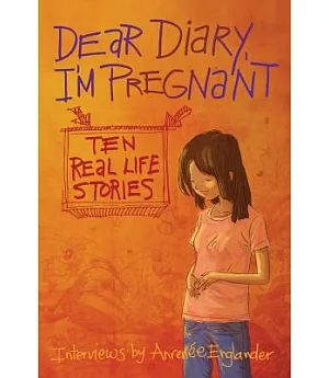 Dear Diary, I’m Pregnant: Ten Real Life Stories