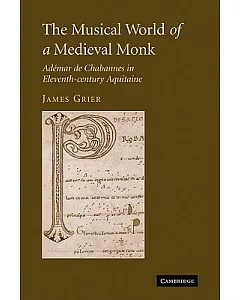 The Musical World of a Medieval Monk: Ademar De Chabannes in Eleventh-Century Aquitaine