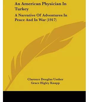 An American Physician in Turkey: A Narrative of Adventures in Peace and in War