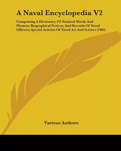 A Naval Encyclopedia: Comprising a Dictionary of Nautical Words and Phrases, Biographical Notices, and Records of Naval Officers