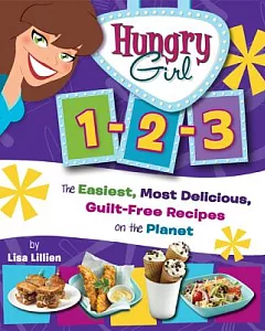 Hungry Girl 1-2-3: The Easiest, Most Delicious, Guilt-free Recipes on the Planet