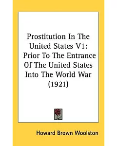 Prostitution in the United States: Prior to the Entrance of the United States into the World War
