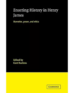 Enacting History in Henry James: Narrative, Power, and Ethics