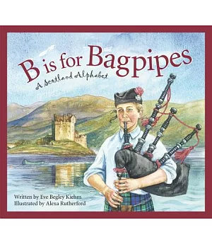 B Is for Bagpipes: A Scotland Alphabet
