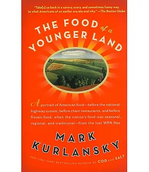 The Food of a Younger Land: A Portrait of American Food-Before the National Highway System, Before Chain Restaurants, and Before