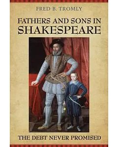 Fathers and Sons in Shakespeare: The Debt Never Promised