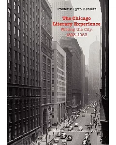The Chicago Literary Experience: Writing the City, 1893-1953