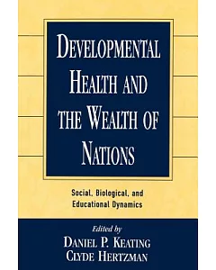 Developmental Health and the Wealth of Nations: Social, Biological, and Educational Dynamics