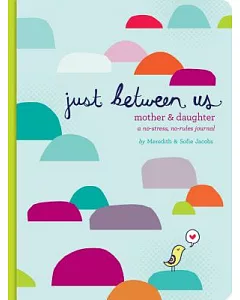 Just Between Us: A No-stress, No-rules Journal for Girls and Their Moms