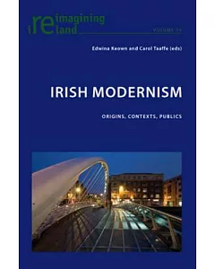 Irish Modernism: Origins, Contexts, Publics