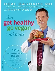 The Get Healthy, Go Vegan Cookbook: 125 Easy and Delicious Recipes to Jump-start Weight Loss and Help You Feel Great