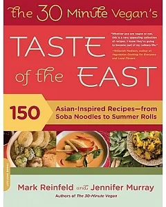 The 30-minute Vegan’s Taste of the East: 150 Asian-Inspired Recipes--from Soba Noodles to Summer Rolls