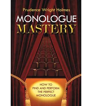 Monologue Mastery: How to Find and Perform the Perfect Monologue