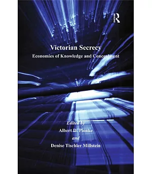 Victorian Secrecy: Economies of Knowledge and Concealment