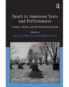 Death in American Texts and Performances: Corpses, Ghosts, and the Reanimated Dead