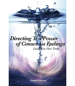 Directing the Power of Conscious Feelings: Living Your Own Truth