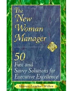 The New Woman Manager: 50 Fast and Savvy Solutions for Executive Excellence in a Changing Economy