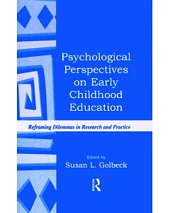 Psychological Perspectives on Early Childhood Education: Reframing Dilemmas in Research and Practice