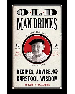 Old Man Drinks: Recipes, Advice, and Barstool Wisdom