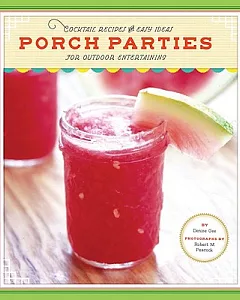 Porch Parties: Cocktail Recipes and Easy Ideas for Outdoor Entertaining