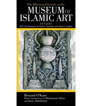 The Illustrated Guide to the Museum of Islamic Art in Cairo