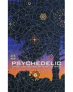 Psychedelic: Optical and Visionary Art Since the 1960s