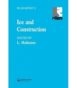 Ice and Construction: State-Of-The Art Report Prepared by Rilem Technical Committee Tc-118, Ice and Construction