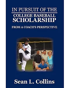 In Pursuit of the College Baseball Scholarship: From a Coach’s Perspective