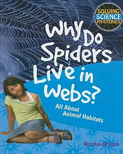 Why Do Spiders Live in Webs?: All About Animal Habitats