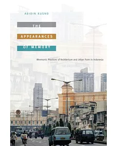 The Appearances of Memory: Mnemonic Practices of Architecture and Urban Form in Indonesia