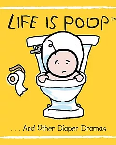 Life Is Poop: ...And Other Diaper Dramas