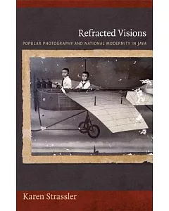 Refracted Visions: Popular Photography and National Modernity in Java