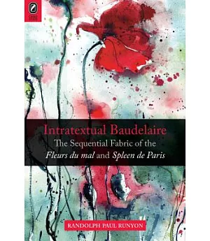 Intratextual Baudelaire: The Sequential Fabric of the Fleurs du mal and Spleen de Paris