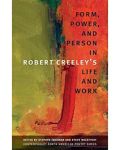 Form, Power, and Person in Robert Creeley’s Life and Work