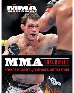 MMA Unscripted: Behind the Scenes of America’s Hottest Sport