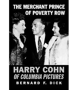 The Merchant Prince of Poverty Row: Harry Cohn of Columbia Pictures