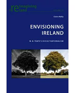 Envisioning Ireland: W.B. Yeats’s Occult Nationalism